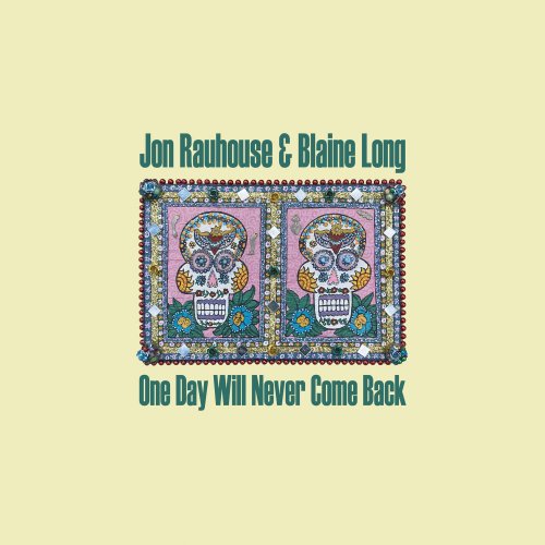 Jon Rauhouse & Blaine Long - One Day Will Never Come Back (2023) Hi-Res