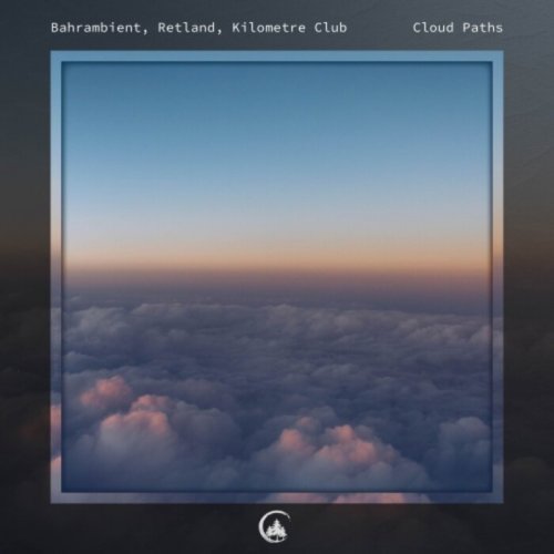 Bahrambient, Retland & Kilometre Club - Cloud Paths (2023)