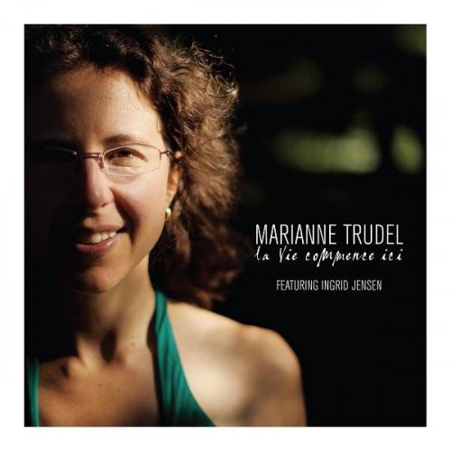 Marianne Trudel - La Vie Commence Ici (2014)