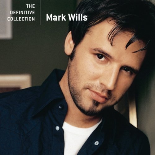 Mark Wills - The Definitive Collection (2007)