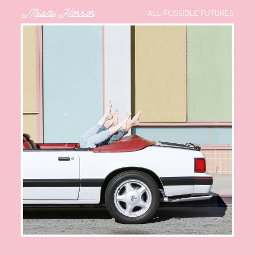 Miami Horror - All Possible Futures (2015) [Hi-Res]