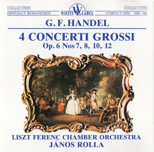 Liszt Ferenc Chamber Orchestra, János Rolla - Handel: 4 Concerti Grossi Op. 6 (1990) CD-Rip