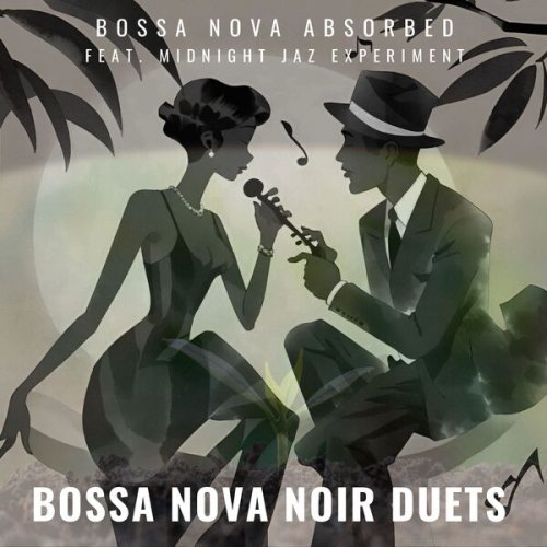 Bossa Nova Absorbed & Midnight Jazz Experiment - Bossa Nova Noir Duets (2023) Hi-Res