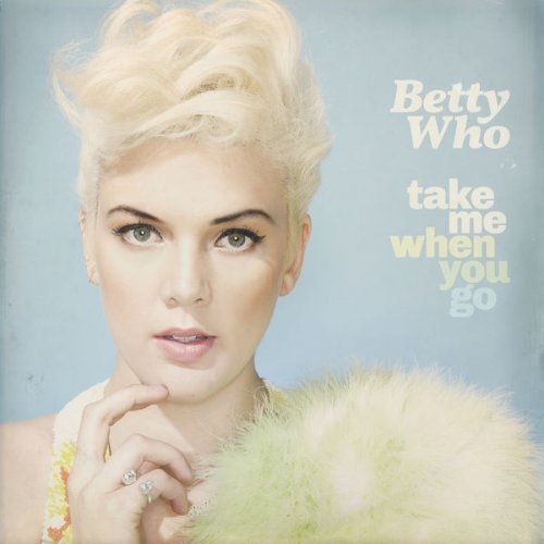 Betty Who - Take Me When You Go (Deluxe Version) (2014)