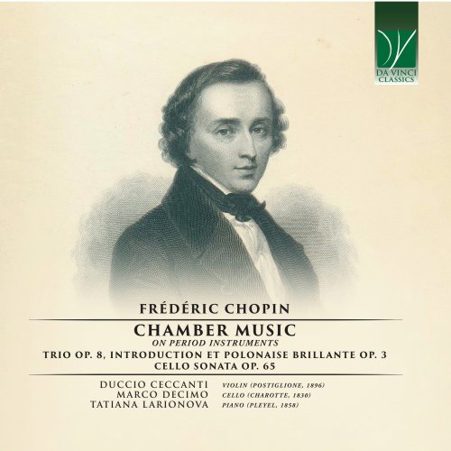 Duccio Ceccanti, Marco Decimo, Tatiana Larionova - Frédéric Chopin: Chamber Music On Period Instruments (Trio Op. 8, Introduction et Polonaise Brillante Op. 3, Cello Sonata Op. 65) (2023)