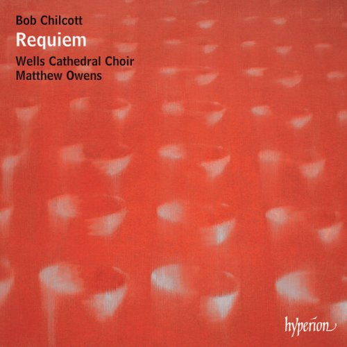 Wells Cathedral Choir & Matthew Owens - Bob Chilcott: Requiem & Other Choral Works (2023) [Hi-Res]