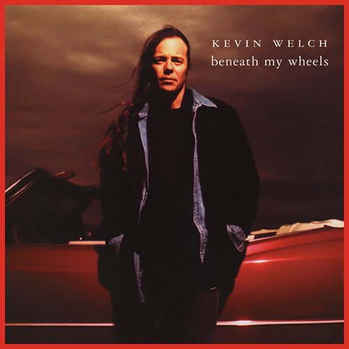 Kevin Welch - Beneath My Wheels (1999)