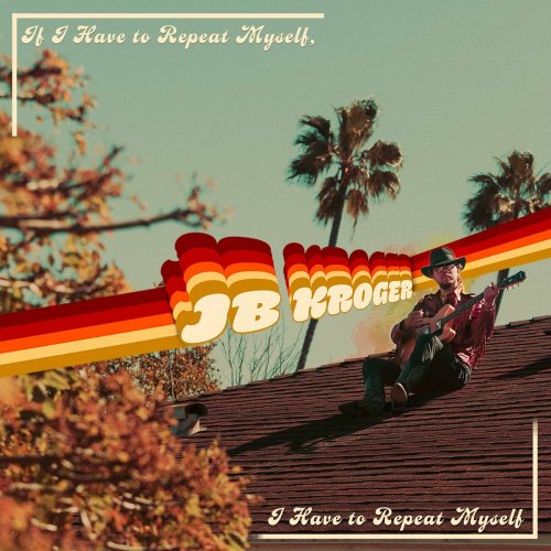 JB Kroger - If I Have to Repeat Myself, I Have to Repeat Myself (2023)