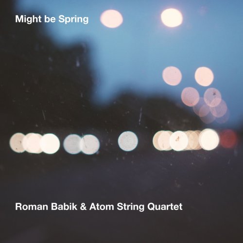 Roman Babik & Atom String Quartet - Might Be Spring (20230 [Hi-Res]