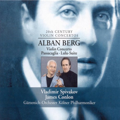 James Conlon, Gürzenich Orchester Köln, Vladimir Spivakov - Berg: Violin Concerto, Passacaglia, Lulu Suite (2003)