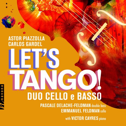Astor Piazzolla, Carlos Gardel, Duo Cello e Basso, Pascale Delache-Feldman, Emmanuel Feldman, Victor Cayres - Let's Tango! (2023) [Hi-Res]