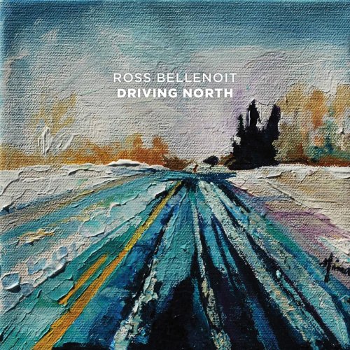 Ross Bellenoit - Driving North (2015)