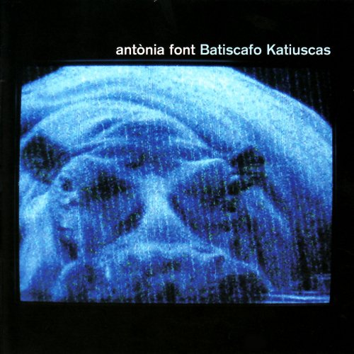 Antonia Font - Batiscafo Katiuscas (2006)