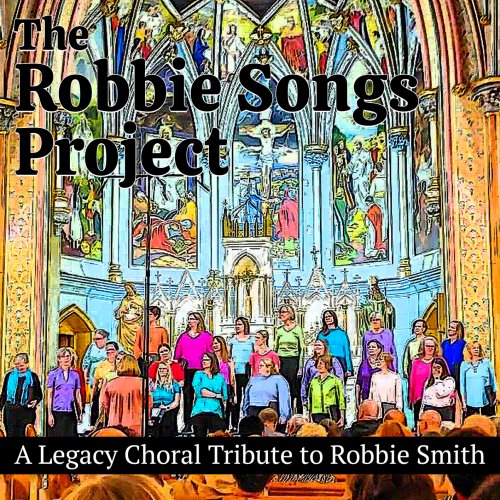 The Robbie - The Robbie Songs Project (A Legacy Choral Tribute to Robbie Smith) (2023) [Hi-Res]