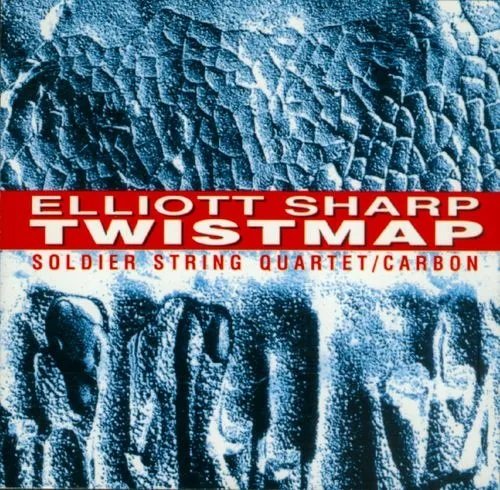 Elliott Sharp And Soldier String Quartet / Carbon - Twistmap (1991)