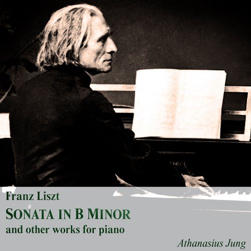 Athanasius Jung - Franz Liszt: Sonata in B Minor and Other Works for Piano (2023)