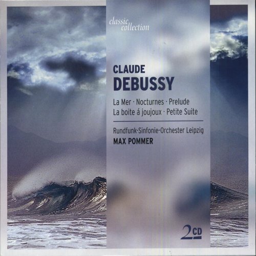 Rundfunk-Sinfonie-Orchester Leipzig, Max Pommer - Debussy: La Mer, Nocturnes, Prelude A L'Apres-Midi D'Un Faune, Petite Suite (2003)