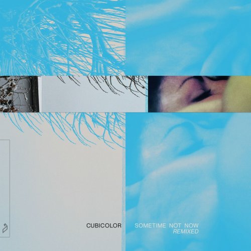 Cubicolor - Sometime Not Now (Remixed) (2023) [Hi-Res]