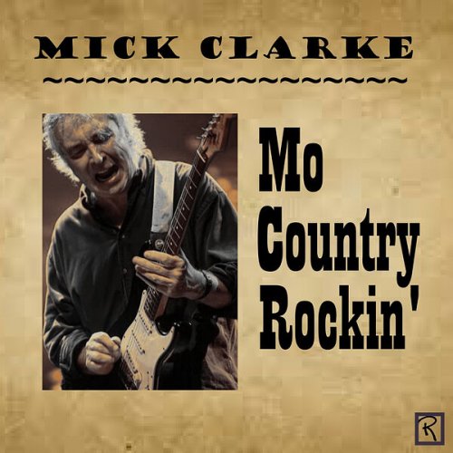 Mick Clarke - Mo Country Rockin' (2023)