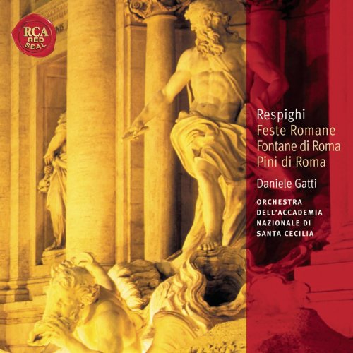 Orchestra dell'Accademia Nazionale di Santa Cecilia, Daniele Gatti - Respighi Fontane di Roma; Pini di Roma; Feste Romane: Classic Library Series (1997)