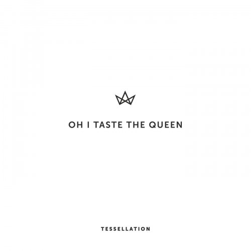 Oh I Taste the Queen - Tessellation (2015)