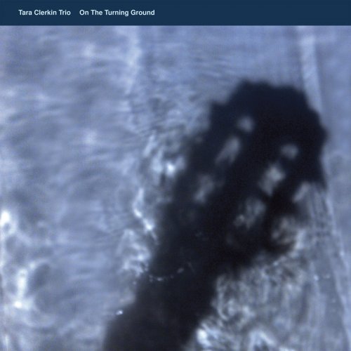 Tara Clerkin Trio - On The Turning Ground (2023) [Hi-Res]