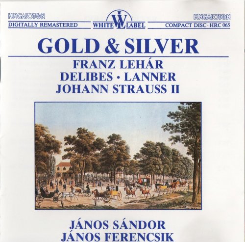 Janos Sandor, János Ferencsik - Gold & Silver: Lehár, Delibes, Lanner, Strauss (2015) CD-Rip