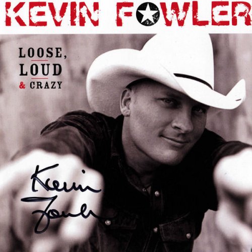 Kevin Fowler - Loose, Loud & Crazy (2014)