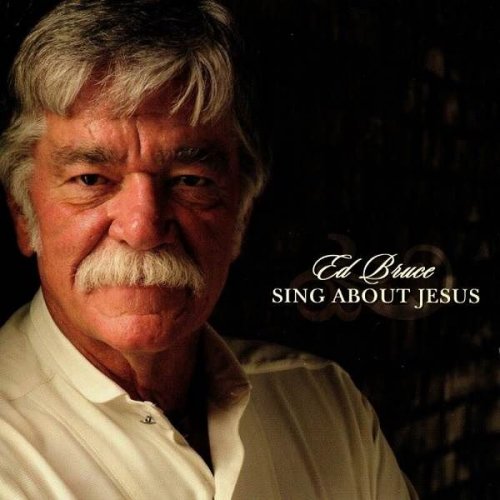 Ed Bruce - Sing About Jesus (2023)