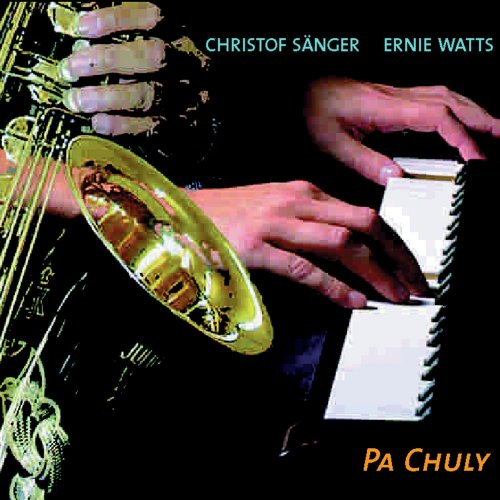 Christof Sänger & Ernie Watts - Pa Chuly (2003)