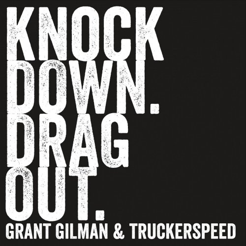 Grant Gilman, Truckerspeed - Knock Down. Drag Out. (2015)