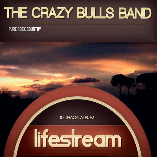 The Crazy Bulls Band - Lifestream (Pure Rock Country) (2015)