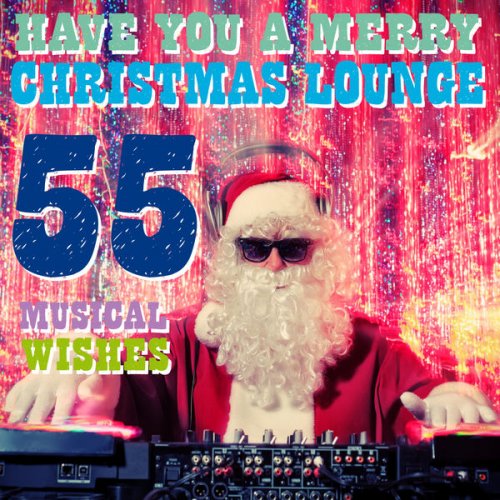 VA - Have You a Merry Christmas Lounge (55 Musical Wishes) (2014)