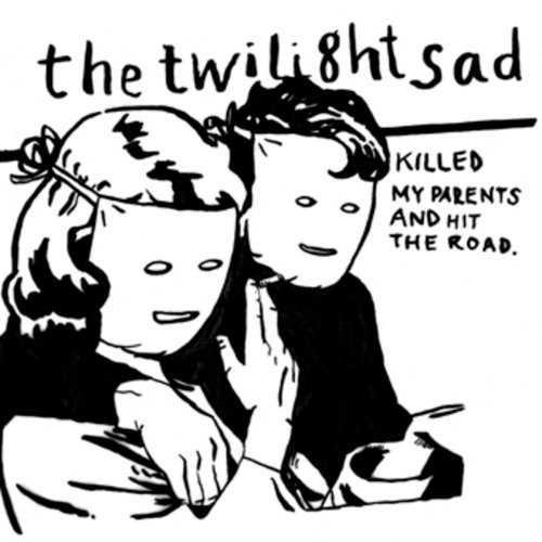 The Twilight Sad - Killed My Parents And Hit The Road (2008)