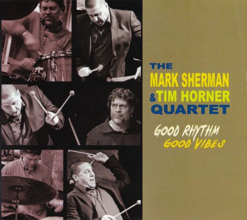 The Mark Sherman & Tim Horner Quartet - Good Rhythm & Good Vibes (2012) FLAC