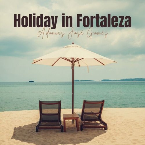 Adonias José Gomes - Holiday in Fortaleza (2023) Hi-Res