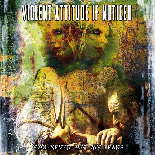 Violent Attitude If Noticed - You Never Met My Fears (2009)