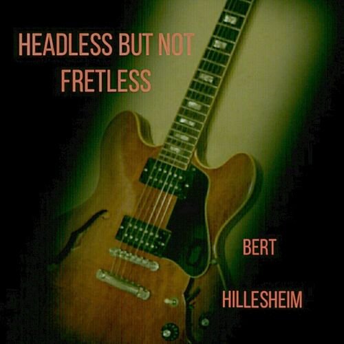 Bert Hillesheim - Headless but Not Fretless (2023)