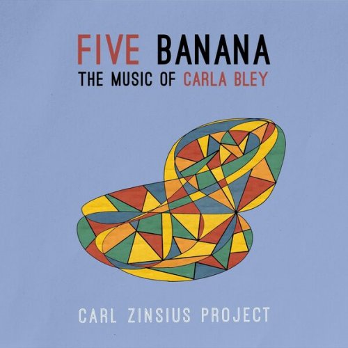 Carl Zinsius Project - Five Banana: The Music of Carla Bley (2024)
