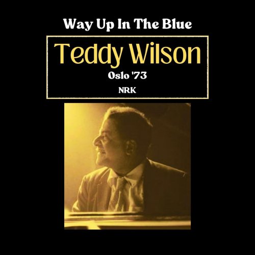 Teddy Wilson - Way Up In The Blue (Live Oslo '73) (2024)