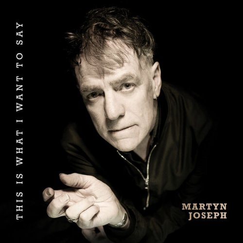 Martyn Joseph - This Is What I Want To Say (2024)
