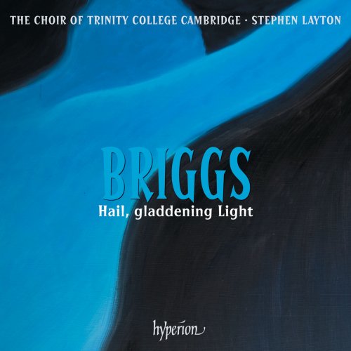 The Choir of Trinity College Cambridge, Stephen Layton - Briggs: Hail, gladdening Light & Other Works (2024) [Hi-Res]