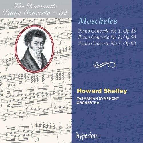 Howard Shelley, Tasmanian Symphony Orchestra - Moscheles: Piano Concertos Nos. 1, 6 & 7 (Hyperion Romantic Piano Concerto 32) (2003)