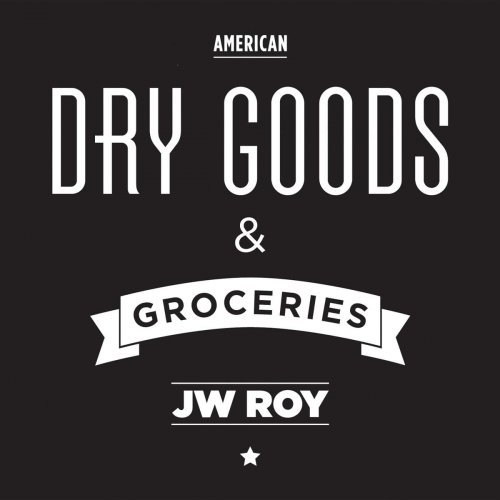 JW Roy - Dry Goods & Groceries (2015)
