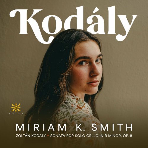 Miriam K. Smith - Kodály: Sonata for Solo Cello in B Minor, Op. 8, K. 38 (2024)