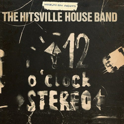Wreckless Eric, The Hitsville House Band - 12 O'Clock Stereo (2014)