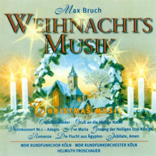 WDR Rundfunkchor Köln, WDR Rundfunkorchester Köln, Helmuth Froschauer - Max Bruch: Weihnachtsmusik (2000)
