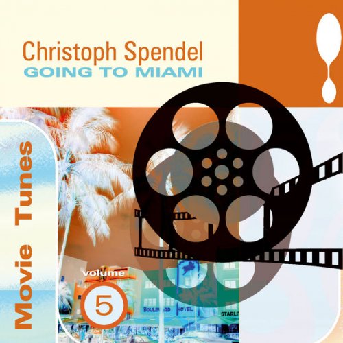 Christoph Spendel - Movie Tunes, Vol. 5 - Going to Miami (2018) [Hi-Res]