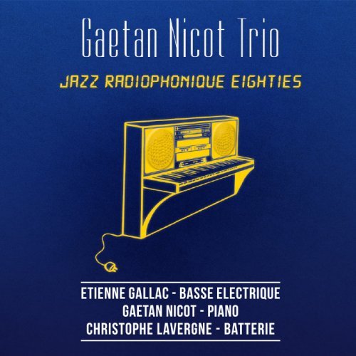Gaetan Nicot Trio - Jazz Radiophonique Eighties (2015)