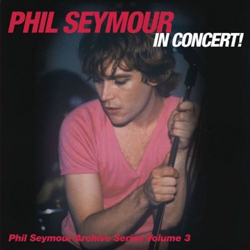 Phil Seymour - In Concert Archive Series Vol. 3  (2014)